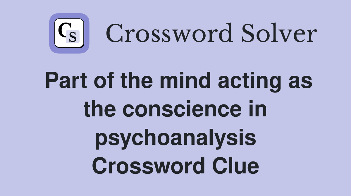 Part of the mind acting as the conscience in psychoanalysis Crossword Clue