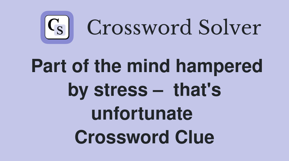 Part of the mind hampered by stress –  that's unfortunate  Crossword Clue