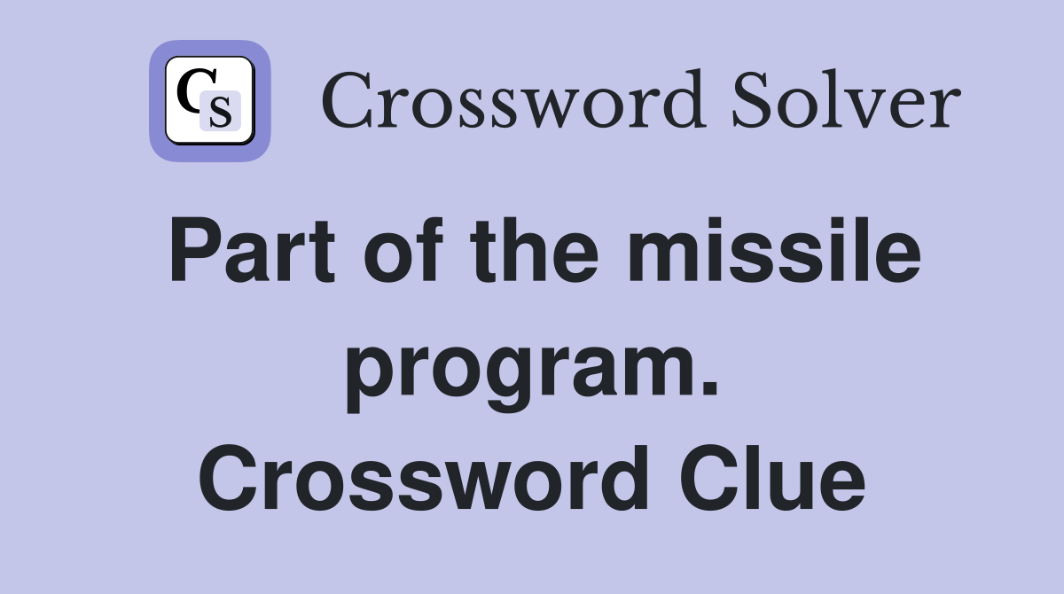Part of the missile program. Crossword Clue