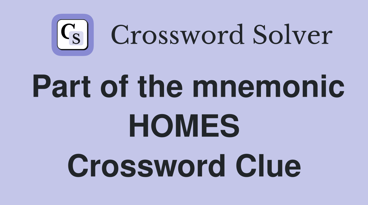Part of the mnemonic HOMES Crossword Clue
