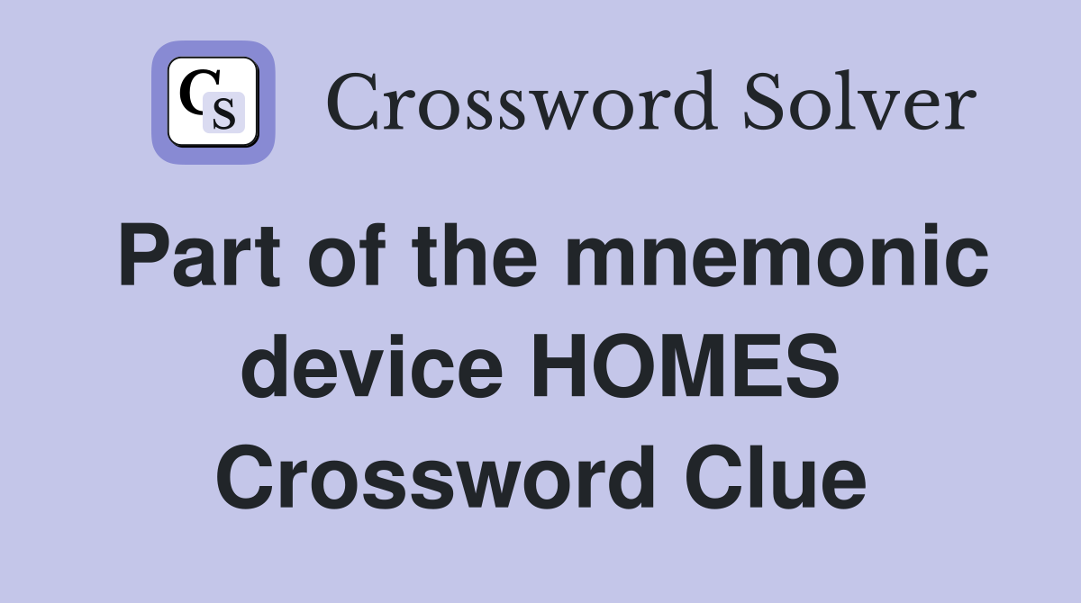 Part of the mnemonic device HOMES Crossword Clue