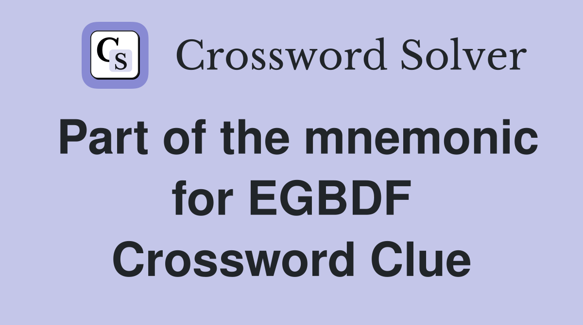 Part of the mnemonic for EGBDF Crossword Clue