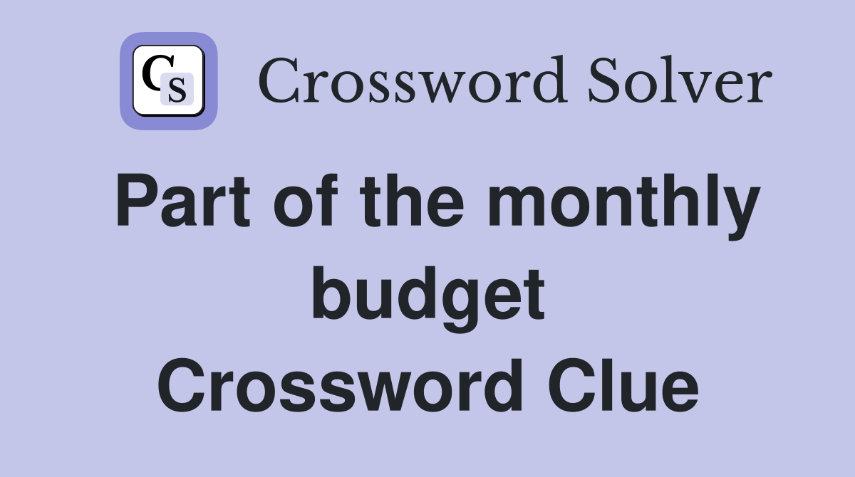 Part of the monthly budget Crossword Clue