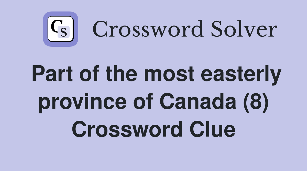 Part of the most easterly province of Canada (8) Crossword Clue