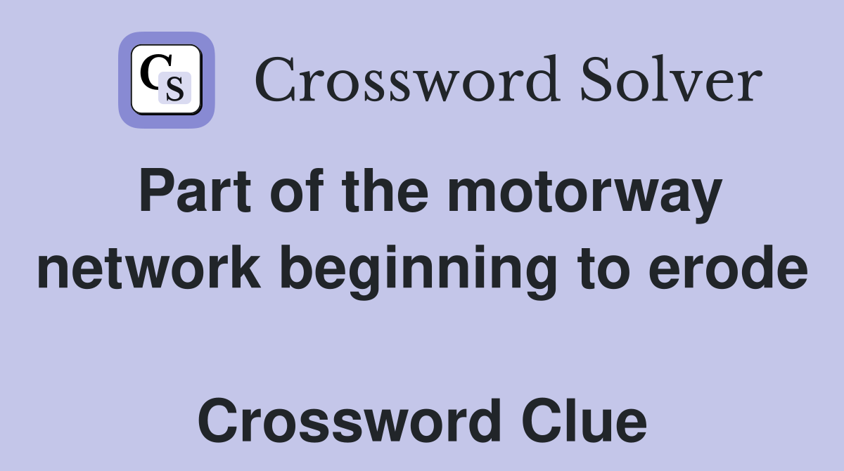 Part of the motorway network beginning to erode  Crossword Clue