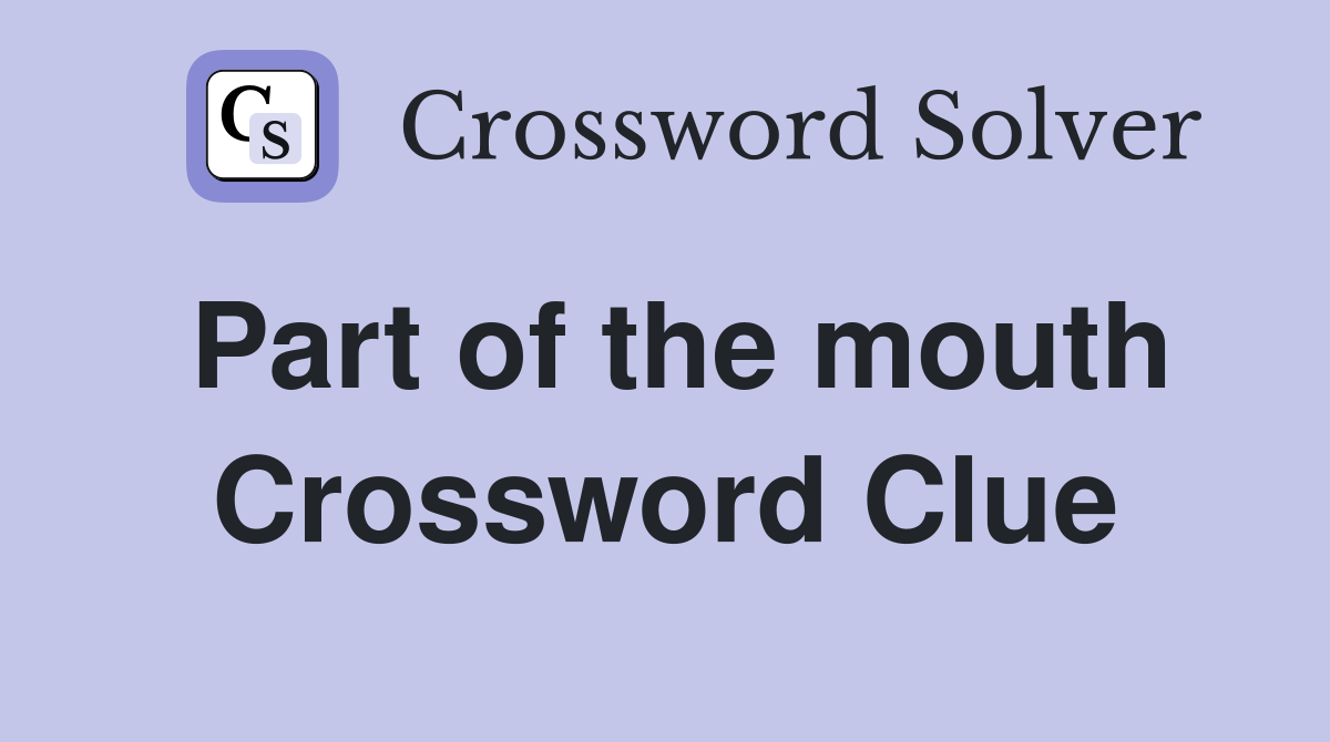 Part of the mouth Crossword Clue