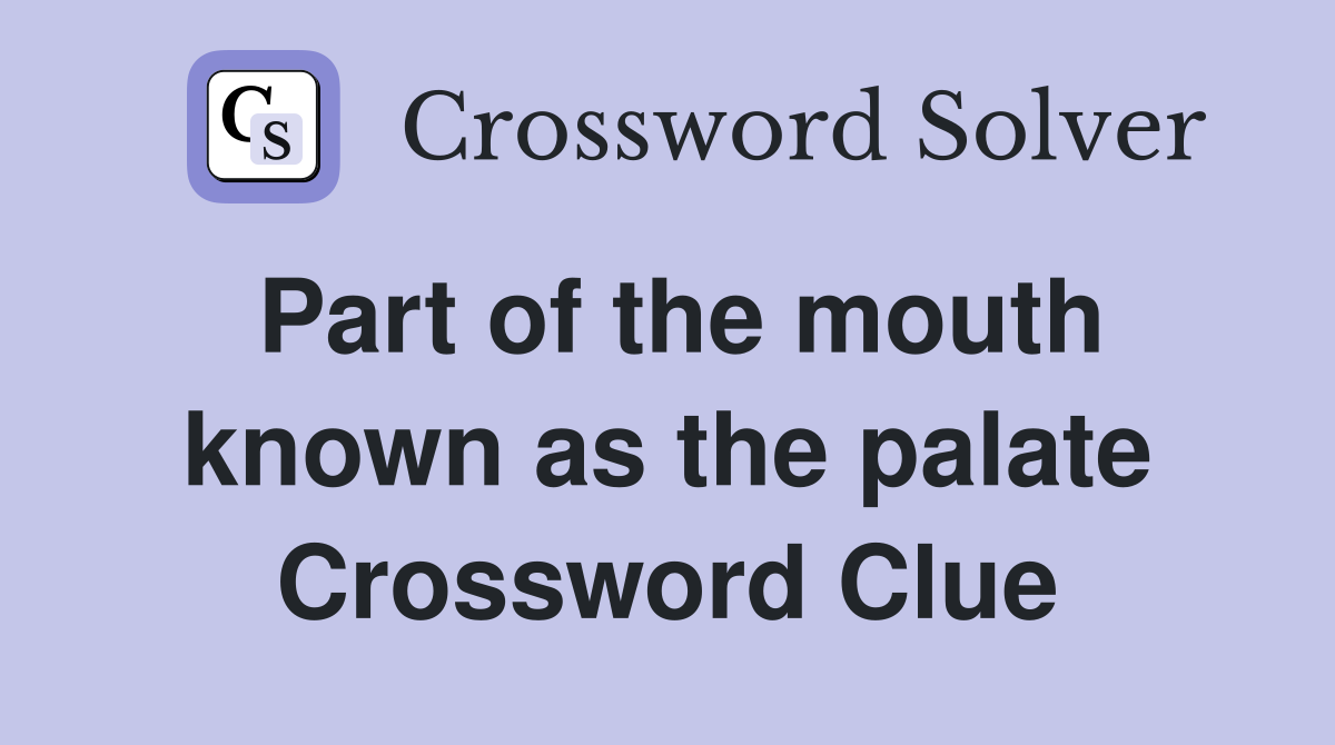 Part of the mouth known as the palate Crossword Clue