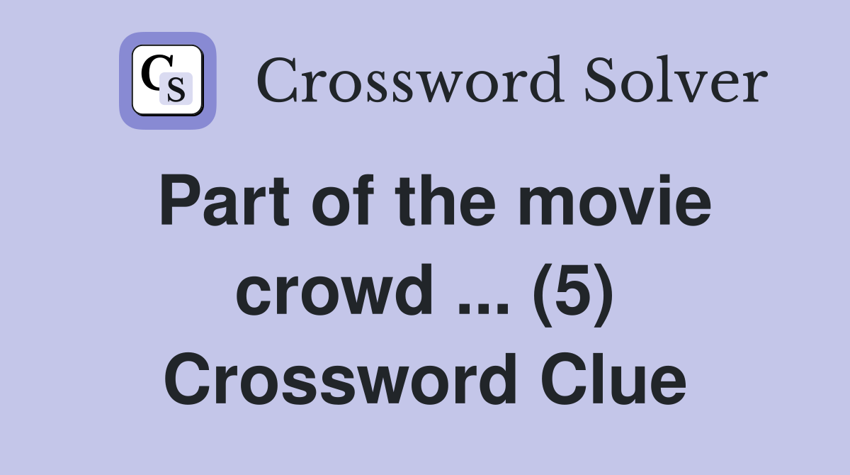 Part of the movie crowd ... (5) Crossword Clue