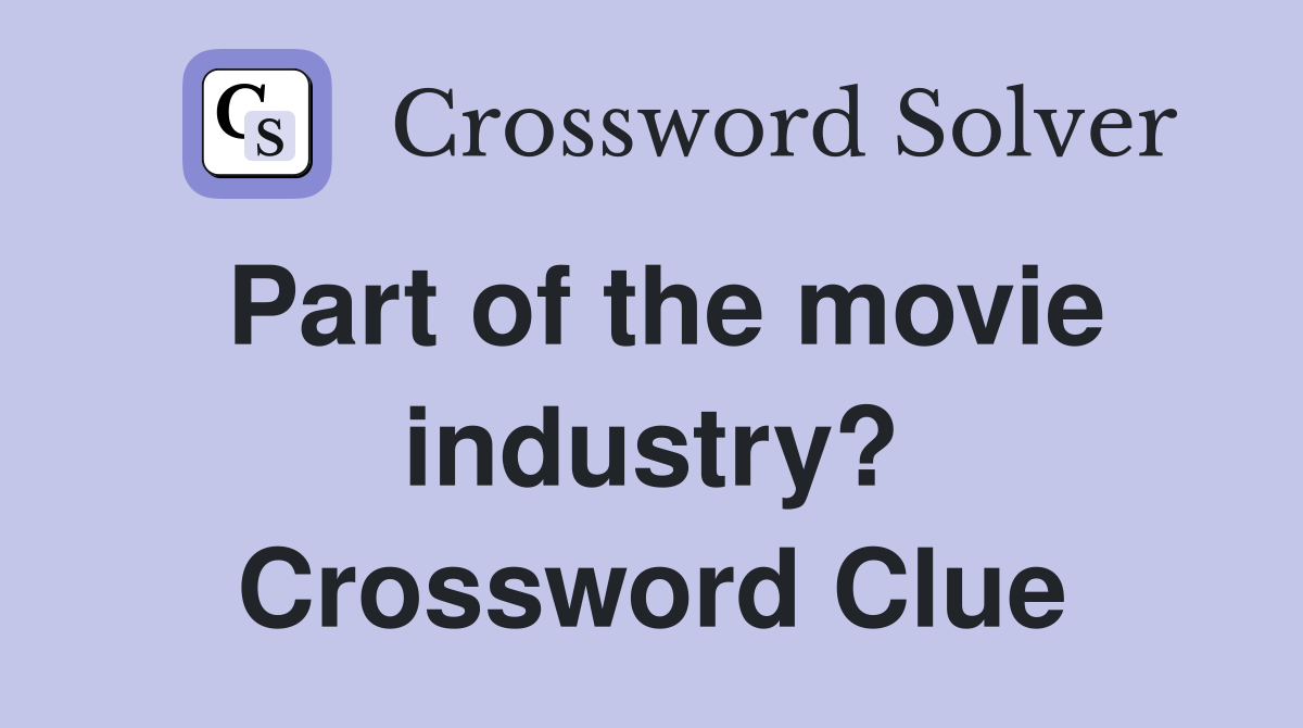 Part of the movie industry? Crossword Clue