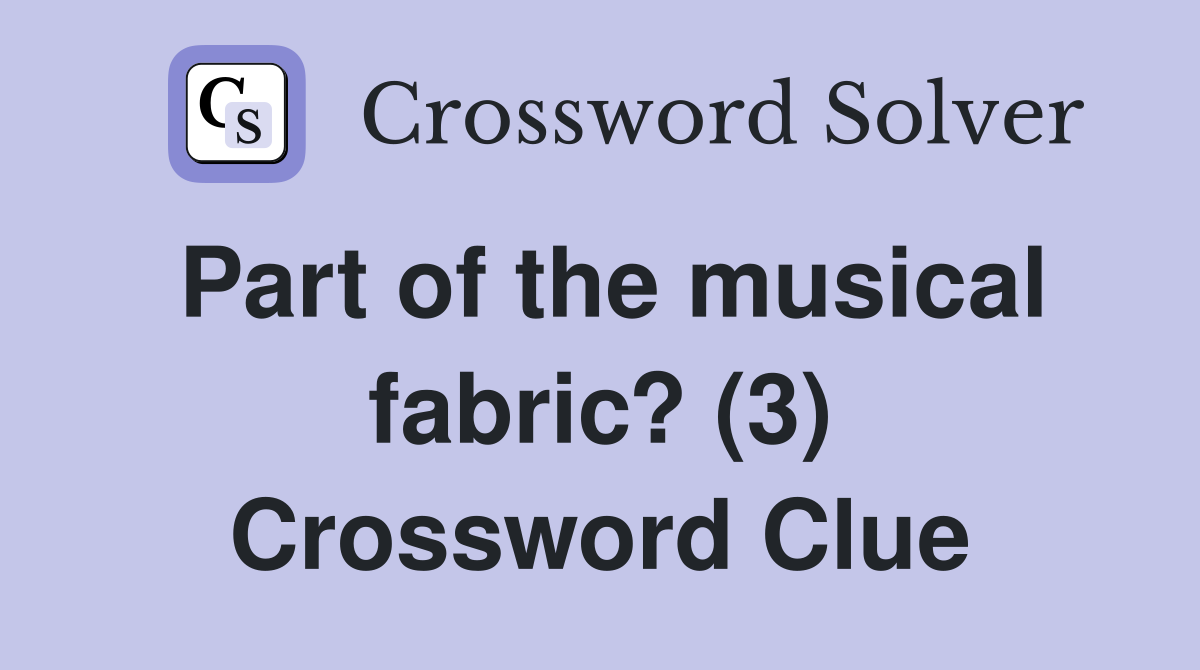 Part of the musical fabric? (3) Crossword Clue