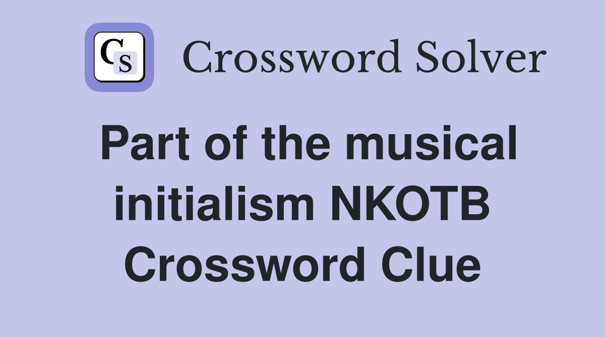Part of the musical initialism NKOTB Crossword Clue