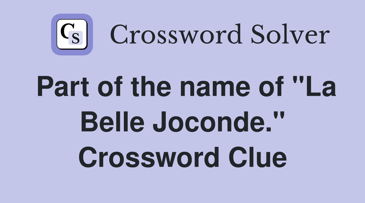 Part of the name of "La Belle Joconde." Crossword Clue