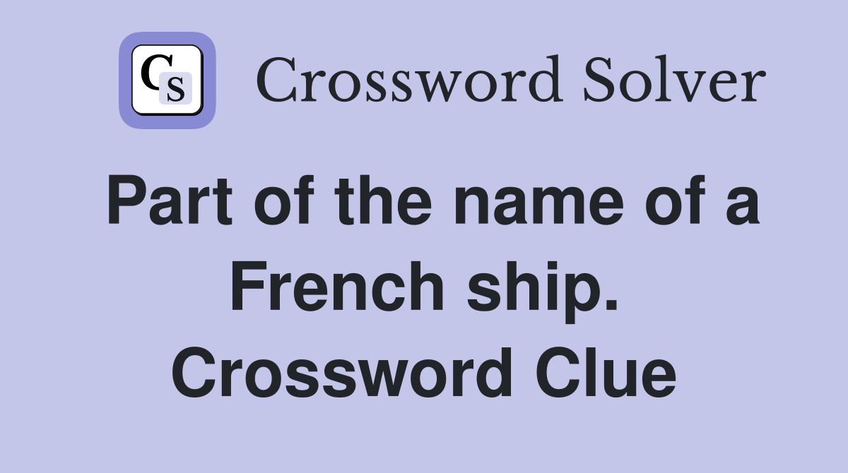 Part of the name of a French ship. Crossword Clue