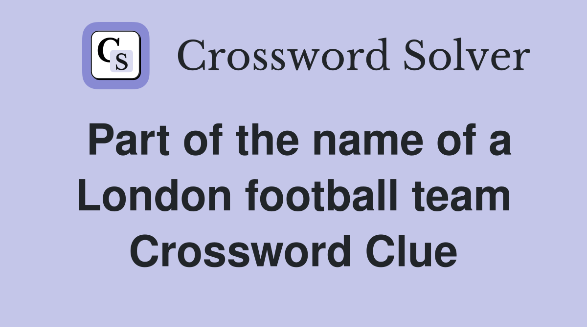 Part of the name of a London football team Crossword Clue