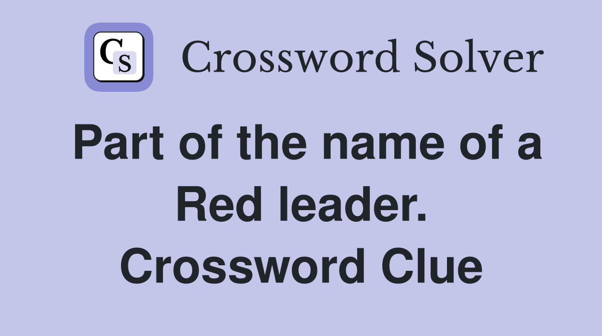 Part of the name of a Red leader. Crossword Clue