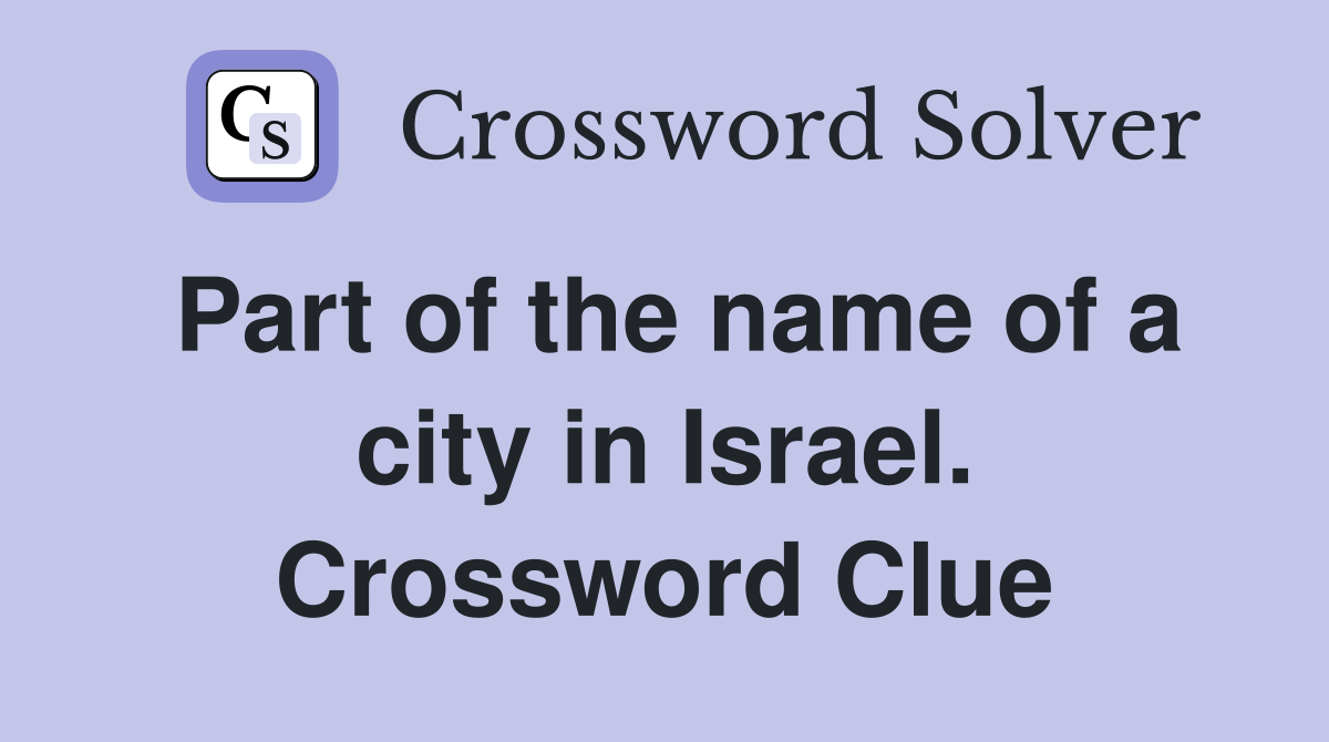 Part of the name of a city in Israel. Crossword Clue