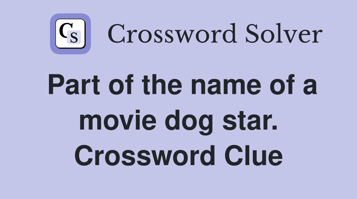 Part of the name of a movie dog star. Crossword Clue