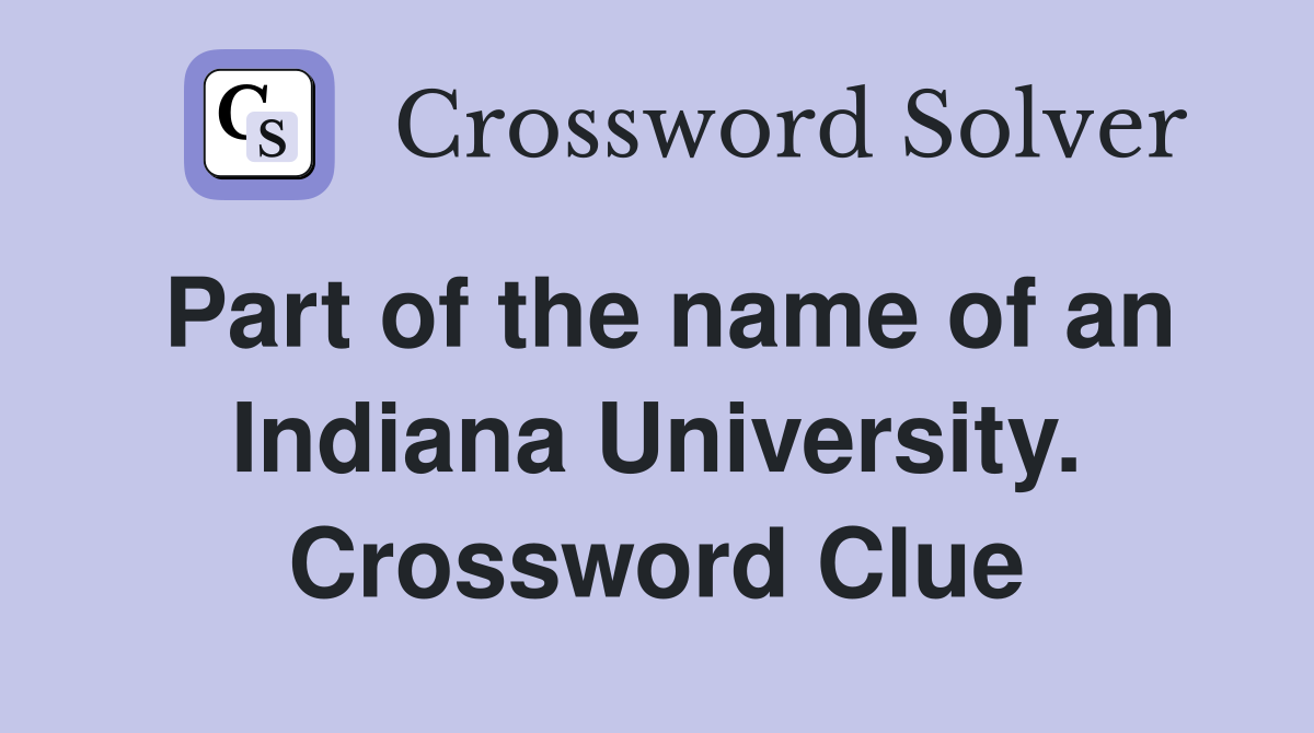 Part of the name of an Indiana University. Crossword Clue