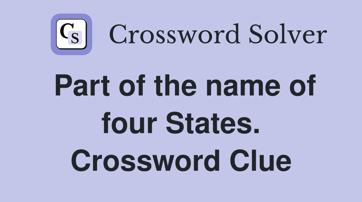 Part of the name of four States. Crossword Clue
