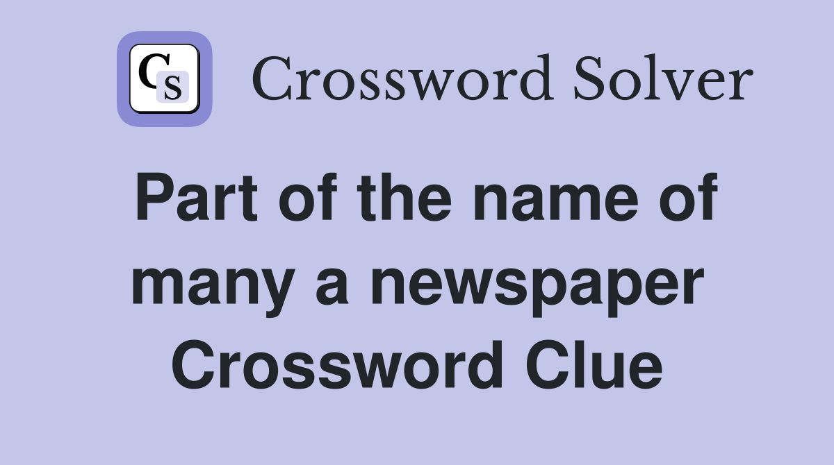 Part of the name of many a newspaper Crossword Clue
