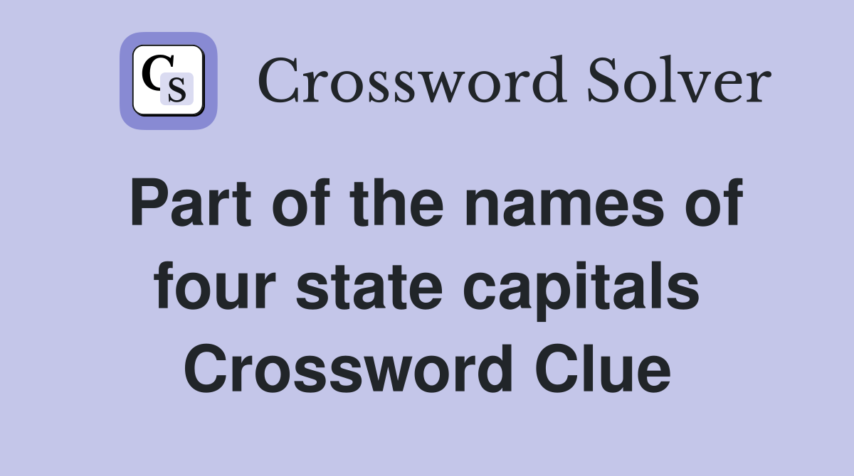Part of the names of four state capitals Crossword Clue