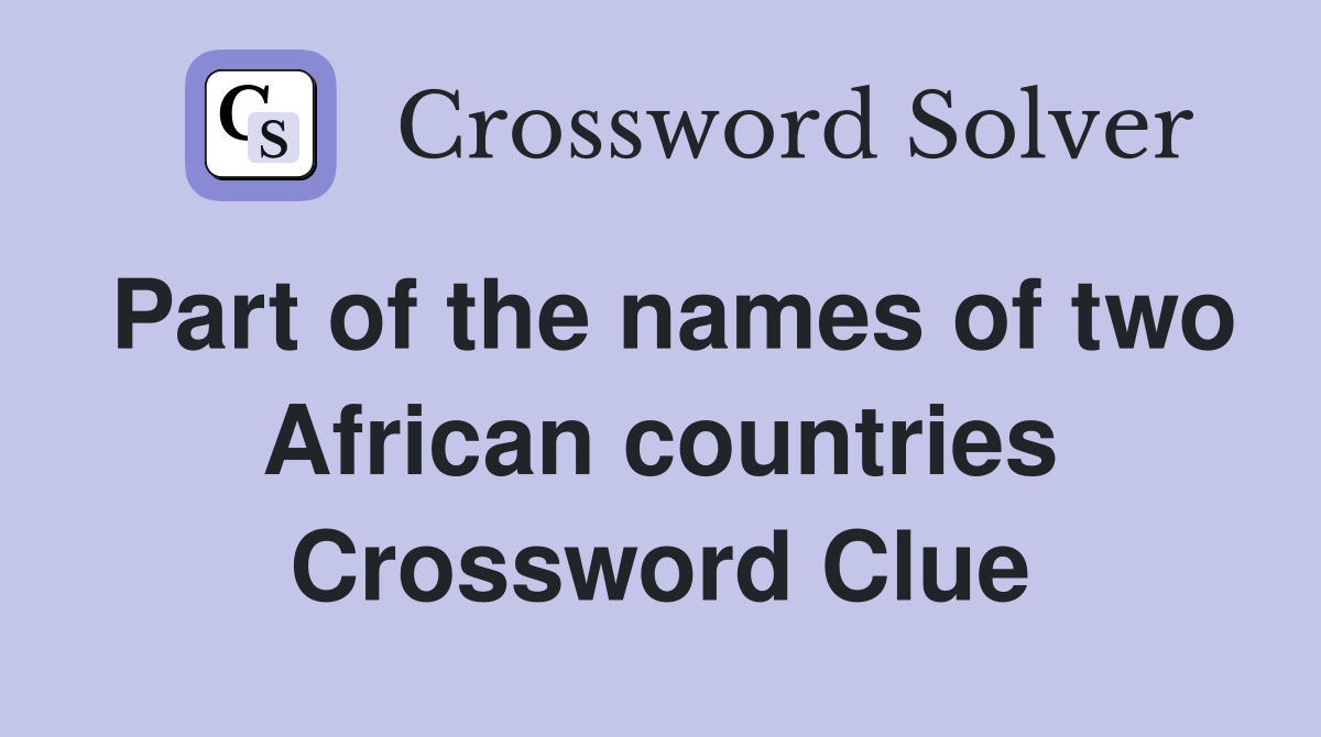 Part of the names of two African countries Crossword Clue