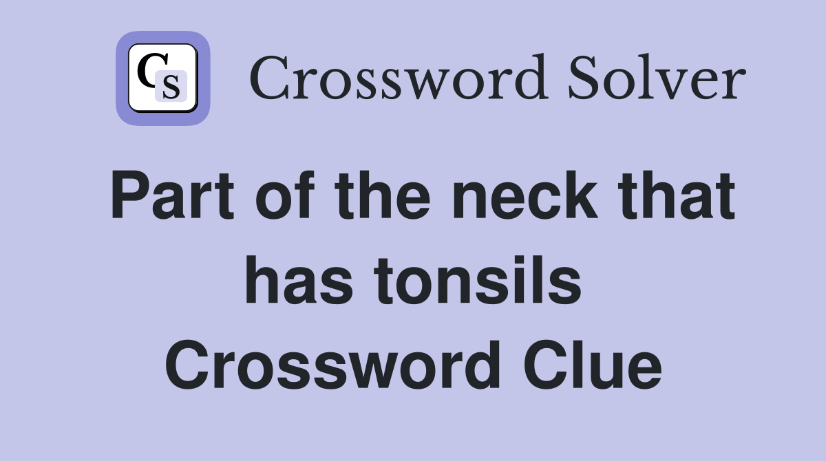 Part of the neck that has tonsils Crossword Clue