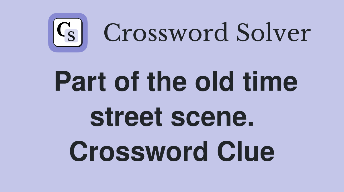 Part of the old time street scene. Crossword Clue