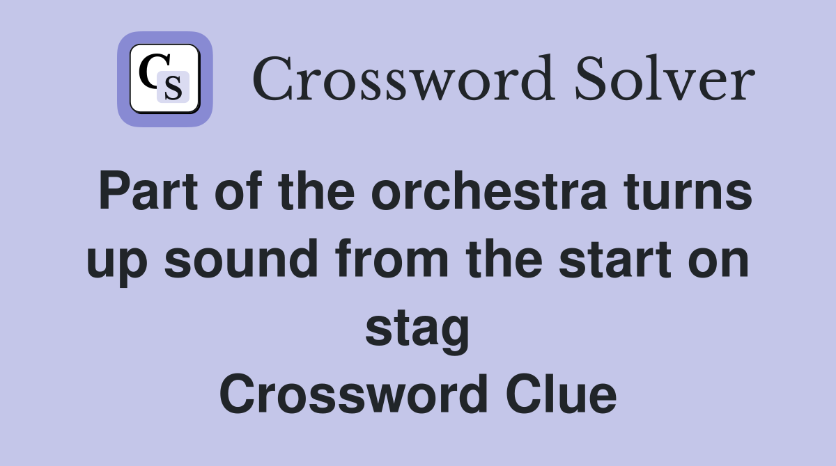 Part of the orchestra turns up sound from the start on stag Crossword Clue