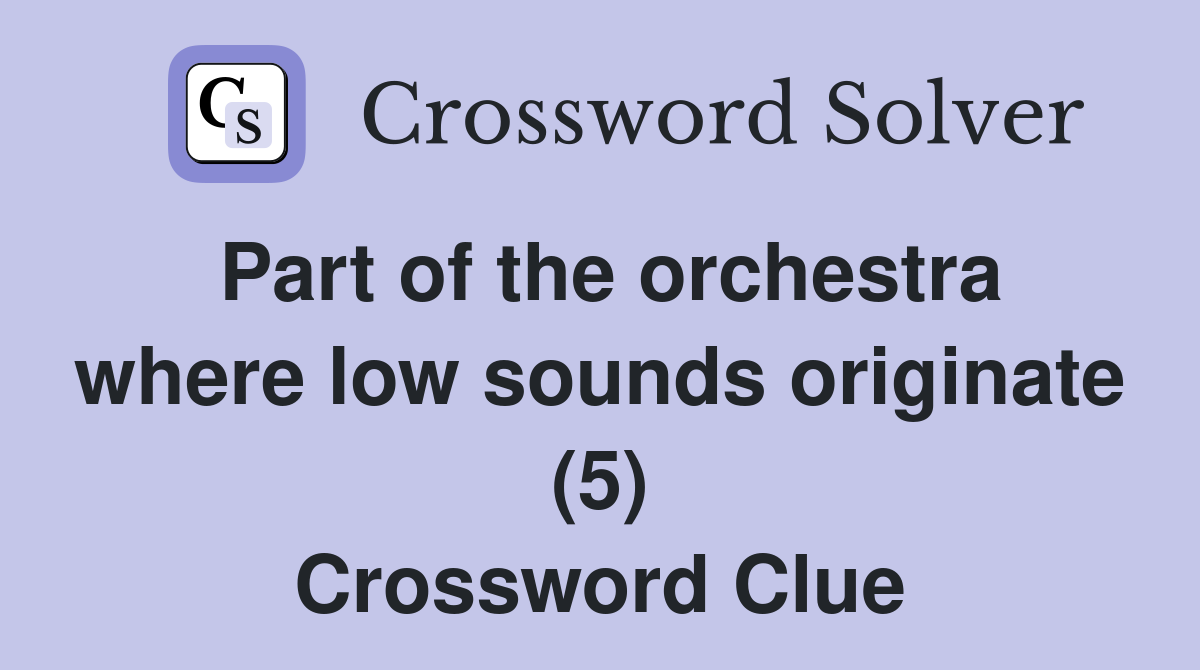 Part of the orchestra where low sounds originate (5) Crossword Clue
