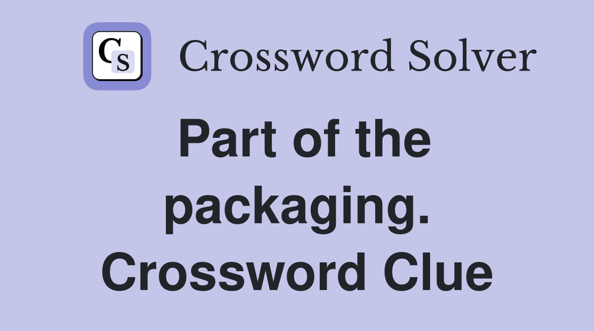 Part of the packaging. Crossword Clue
