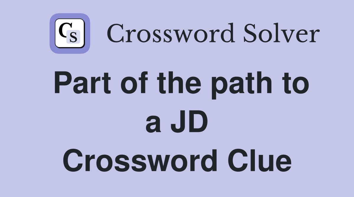Part of the path to a JD Crossword Clue