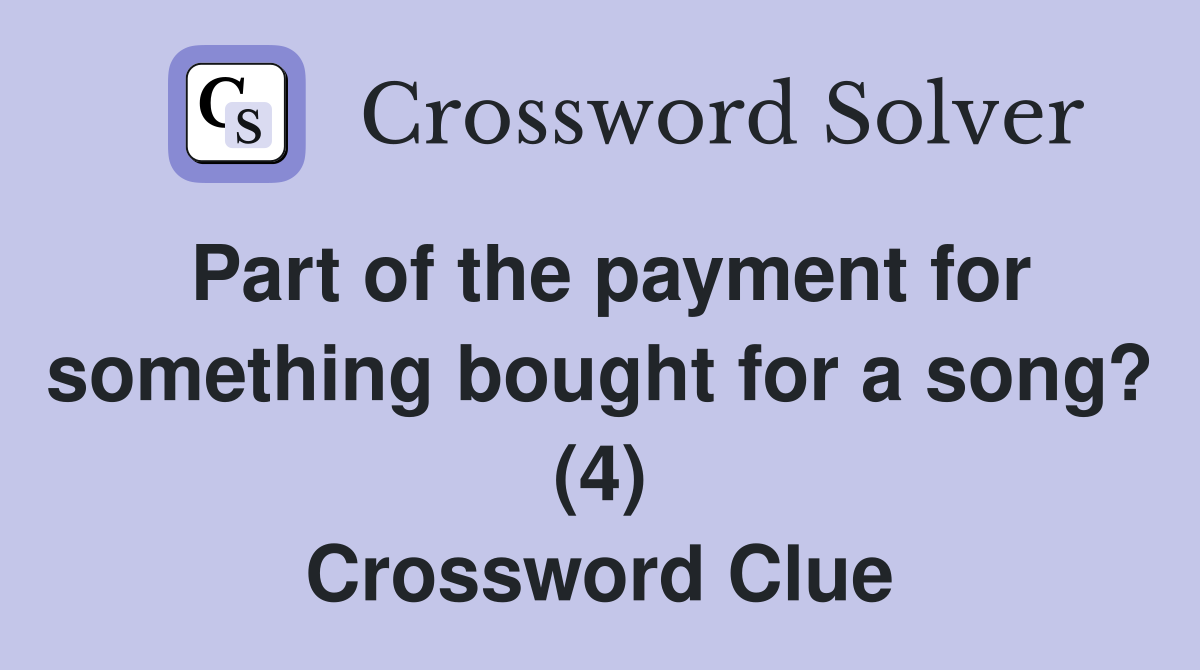 Part of the payment for something bought for a song? (4) Crossword Clue