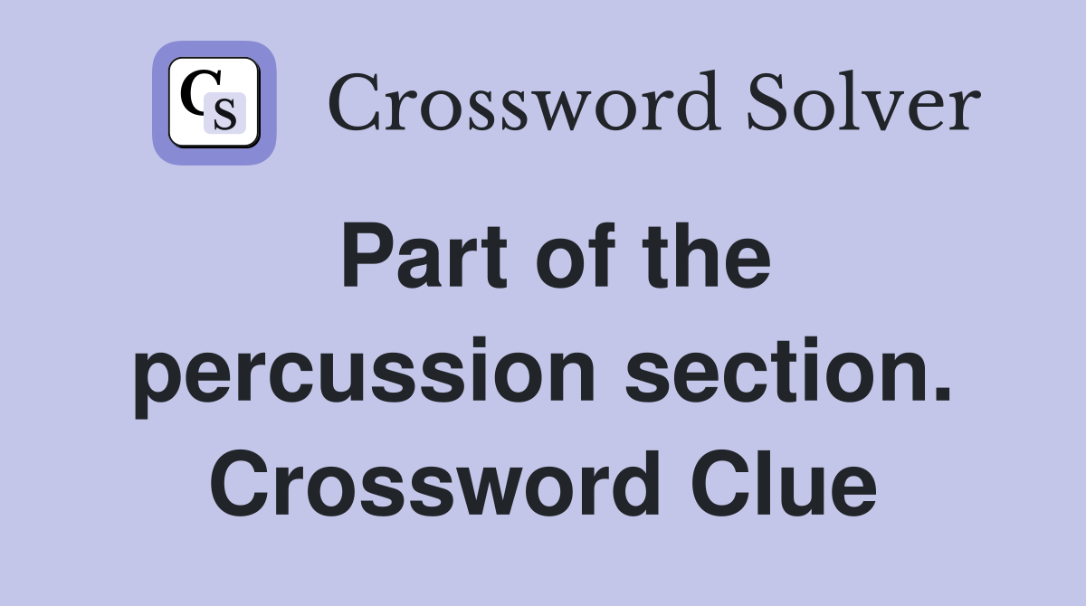 Part of the percussion section. Crossword Clue