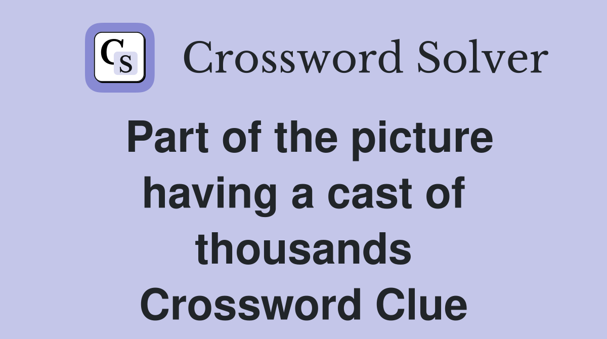 Part of the picture having a cast of thousands Crossword Clue