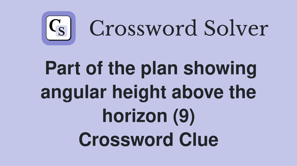 Part of the plan showing angular height above the horizon (9) Crossword Clue