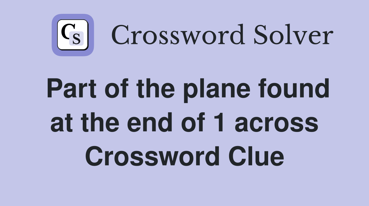 Part of the plane found at the end of 1 across Crossword Clue