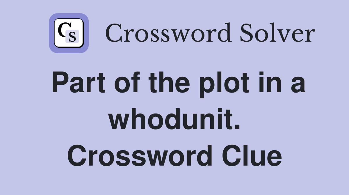 Part of the plot in a whodunit. Crossword Clue