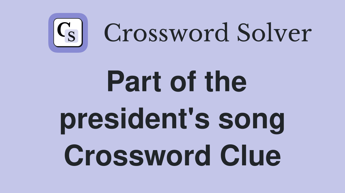 Part of the president's song Crossword Clue