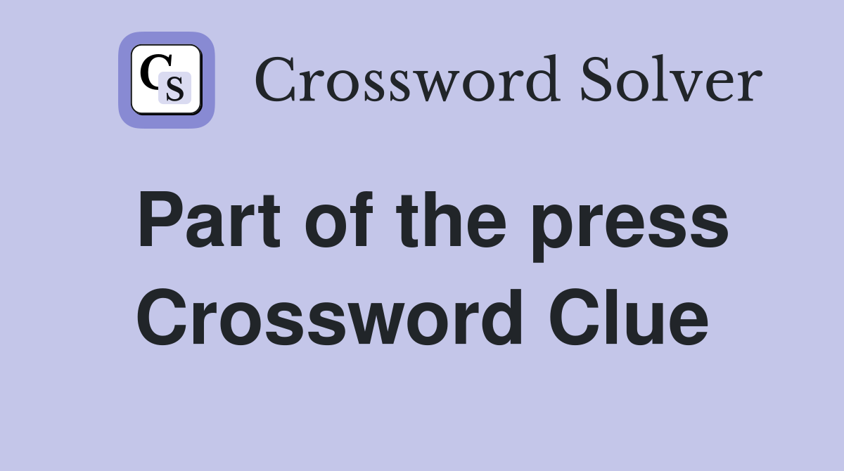 Part of the press Crossword Clue