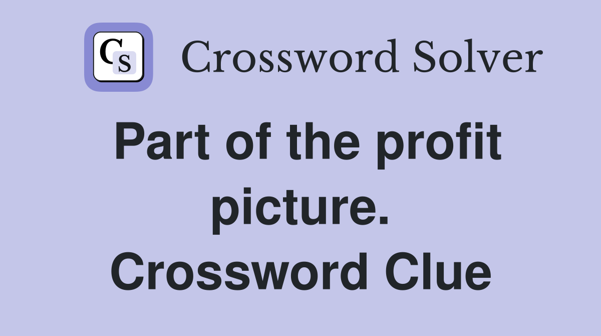Part of the profit picture. Crossword Clue