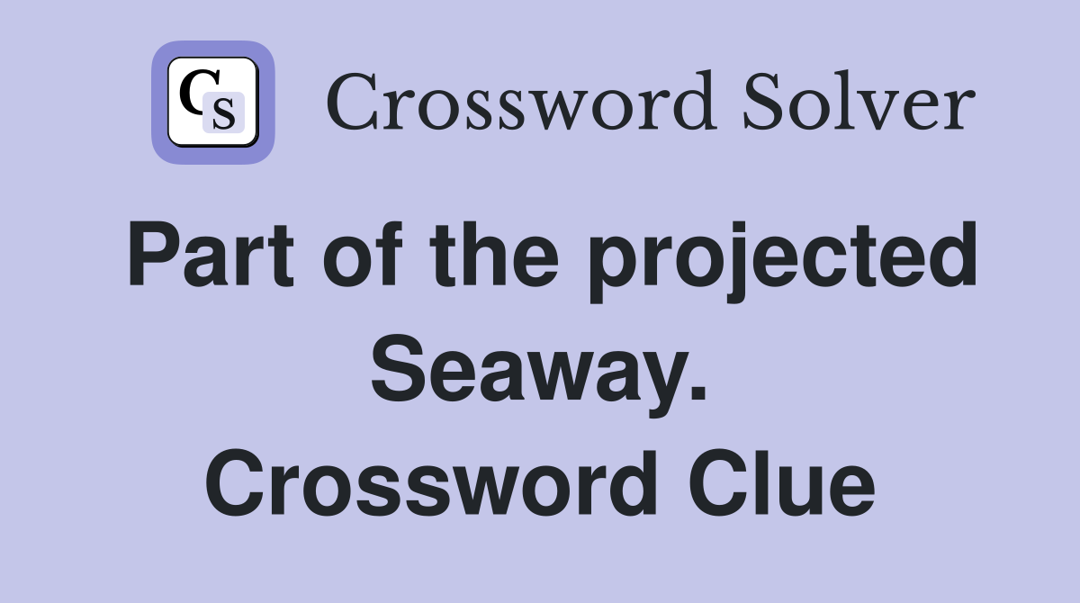 Part of the projected Seaway. Crossword Clue