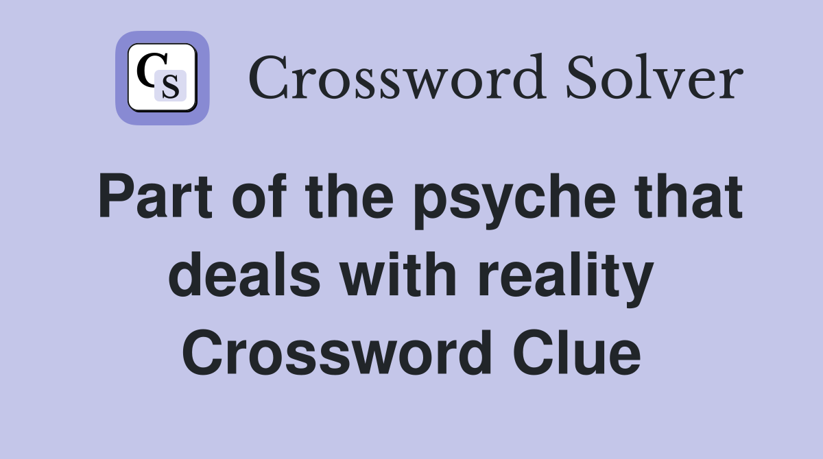 Part of the psyche that deals with reality Crossword Clue