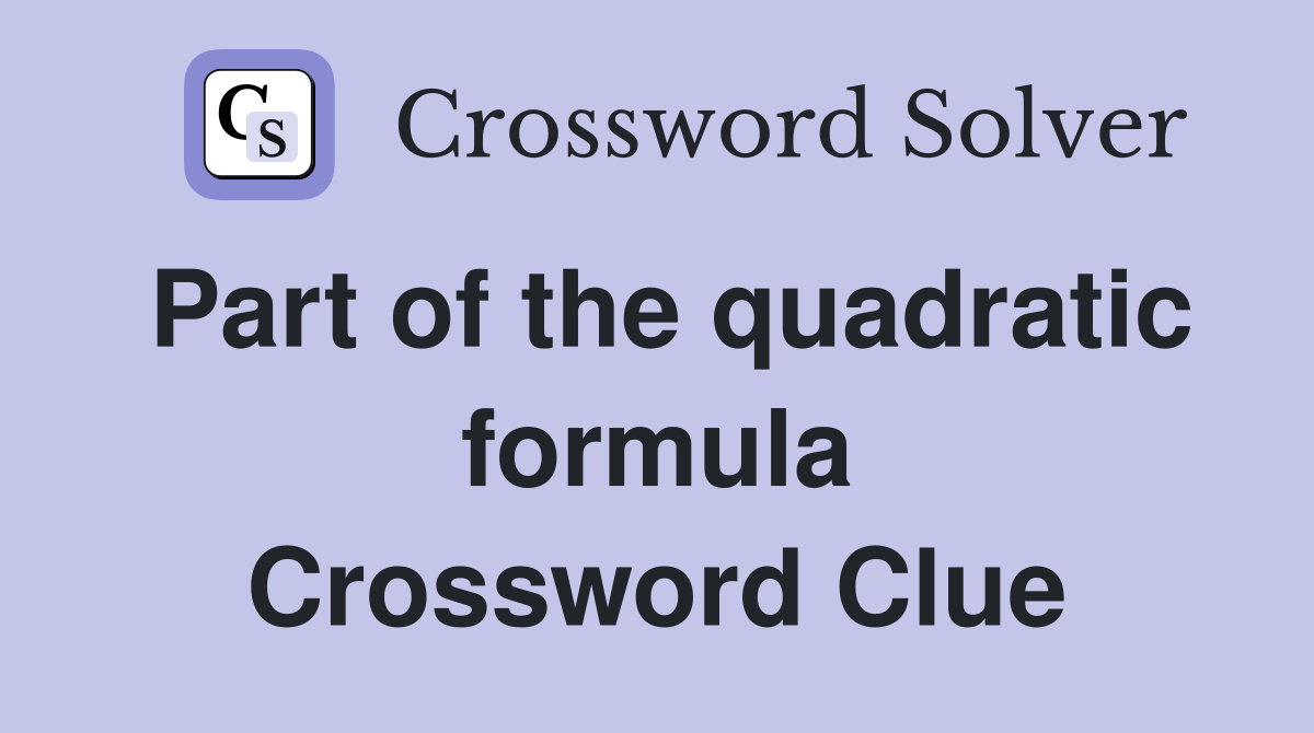 Part of the quadratic formula Crossword Clue