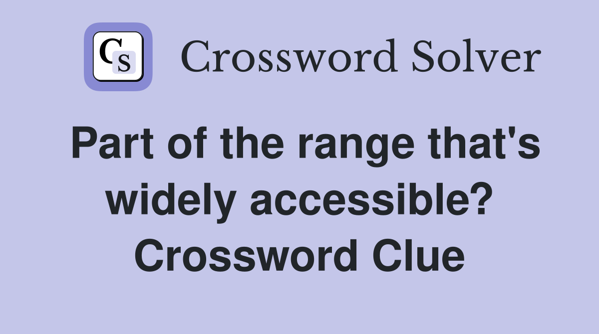 Part of the range that's widely accessible? Crossword Clue