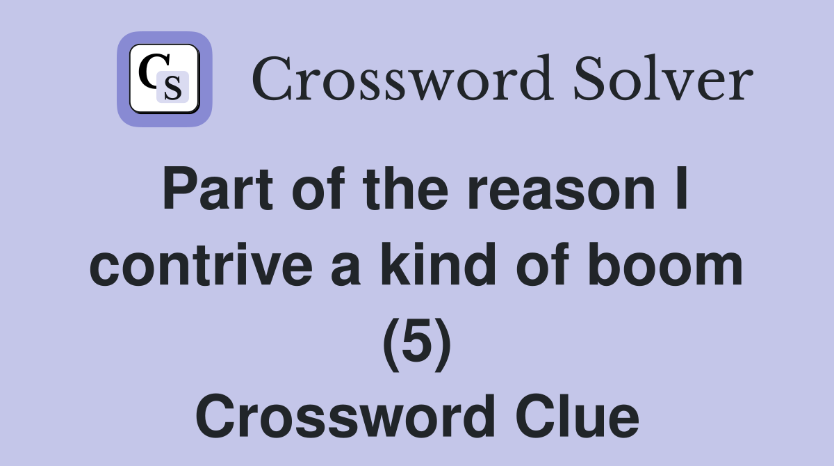 Part of the reason I contrive a kind of boom (5) Crossword Clue
