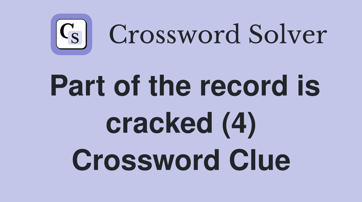 Part of the record is cracked (4) Crossword Clue