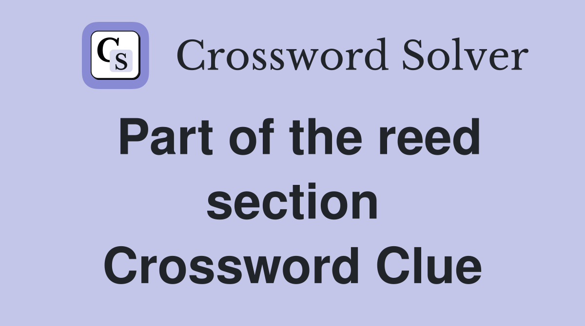 Part of the reed section Crossword Clue