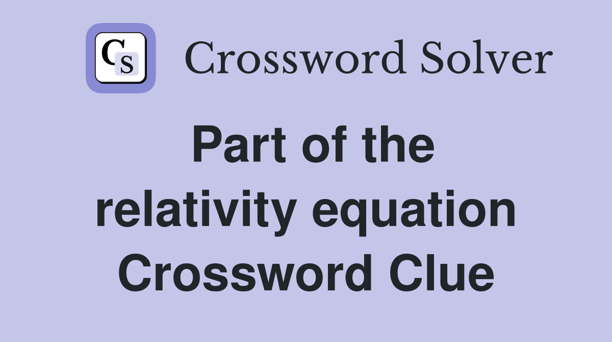 Part of the relativity equation Crossword Clue