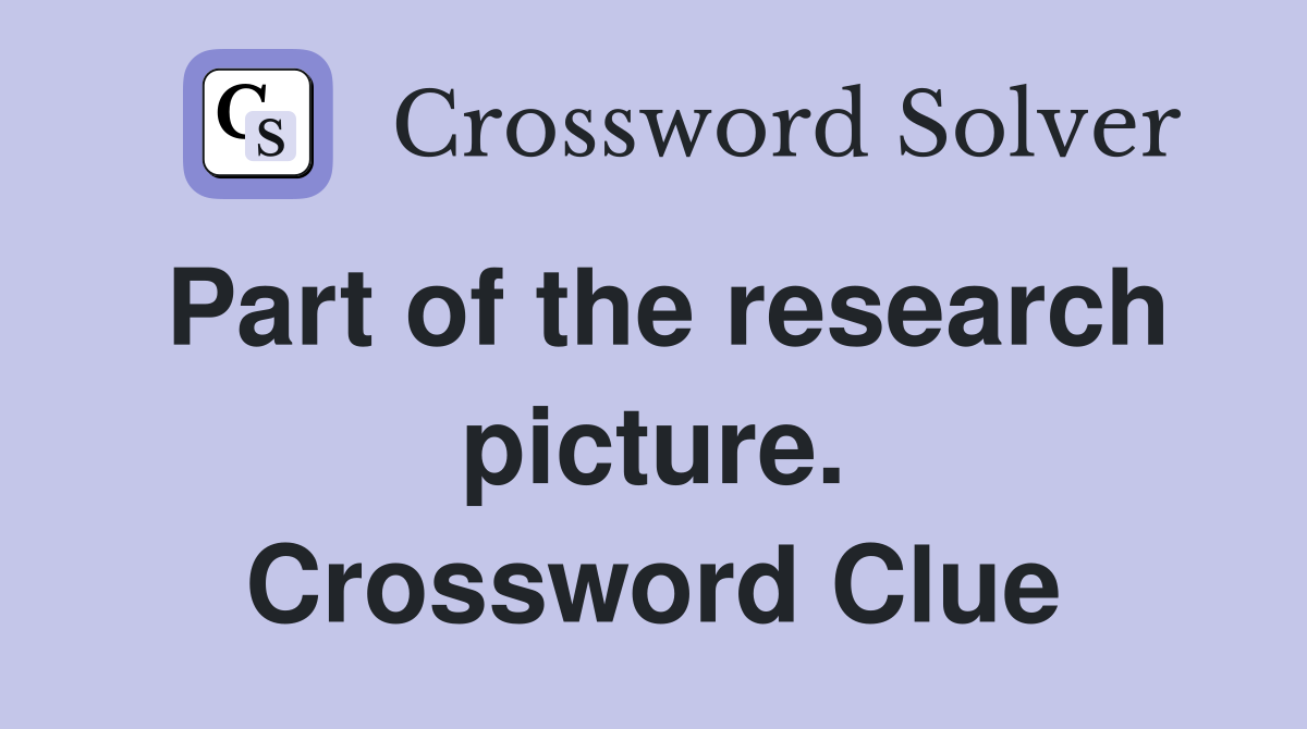 Part of the research picture. Crossword Clue